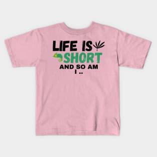 Life Is Short, And So Am I Kids T-Shirt